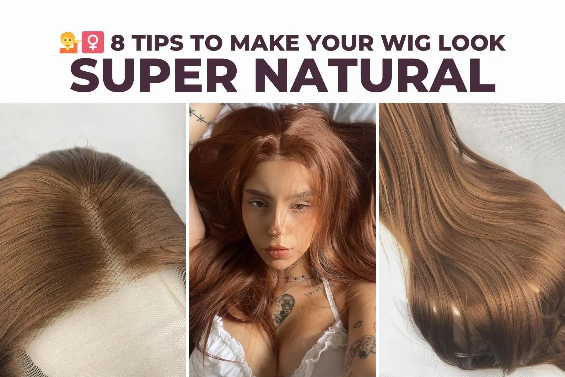 💁‍♀️ 8 Tips to Make Your Wig Look Super Natural