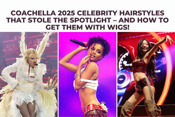Coachella 2025 Celebrity Hairstyles That Stole the Spotlight – And How to Get Them with Wigs!